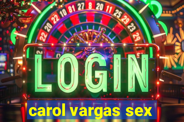 carol vargas sex